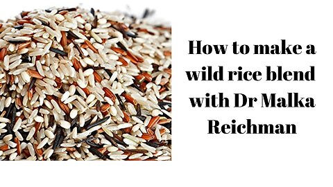 How to make an organic wild rice blend with Dr Malka Reichman Herbalist