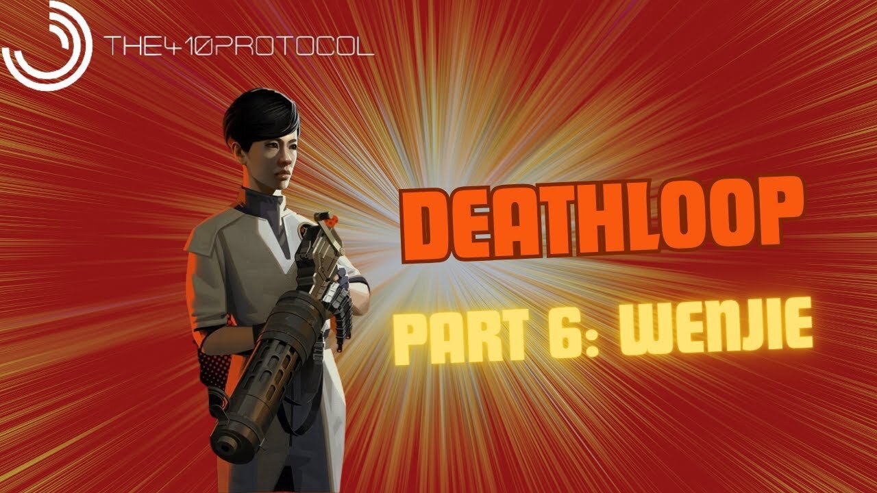 Deathloop - Part 6 (Wenjie)