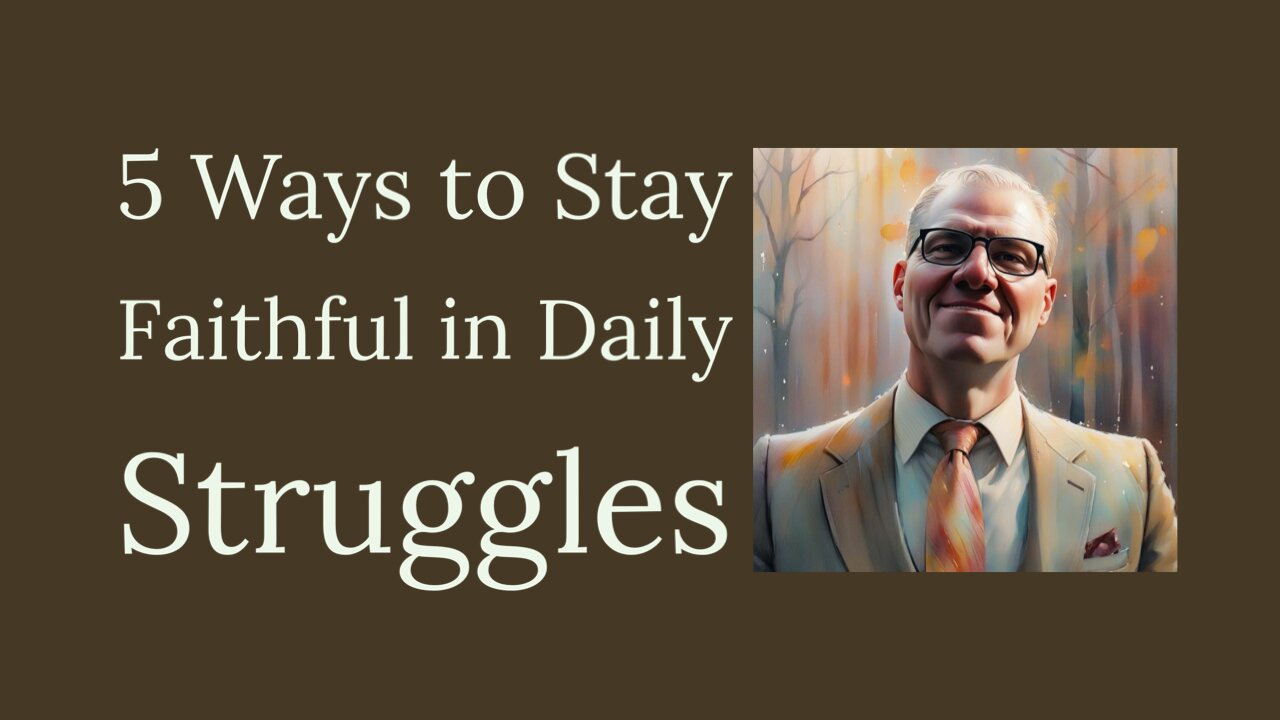 5 Ways to Stay Faithful in Daily Struggles