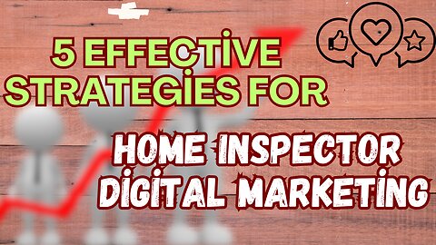 5 Effective Strategies for Home Inspector Digital Marketing