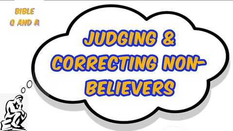 Judging & Correcting Non-Believers