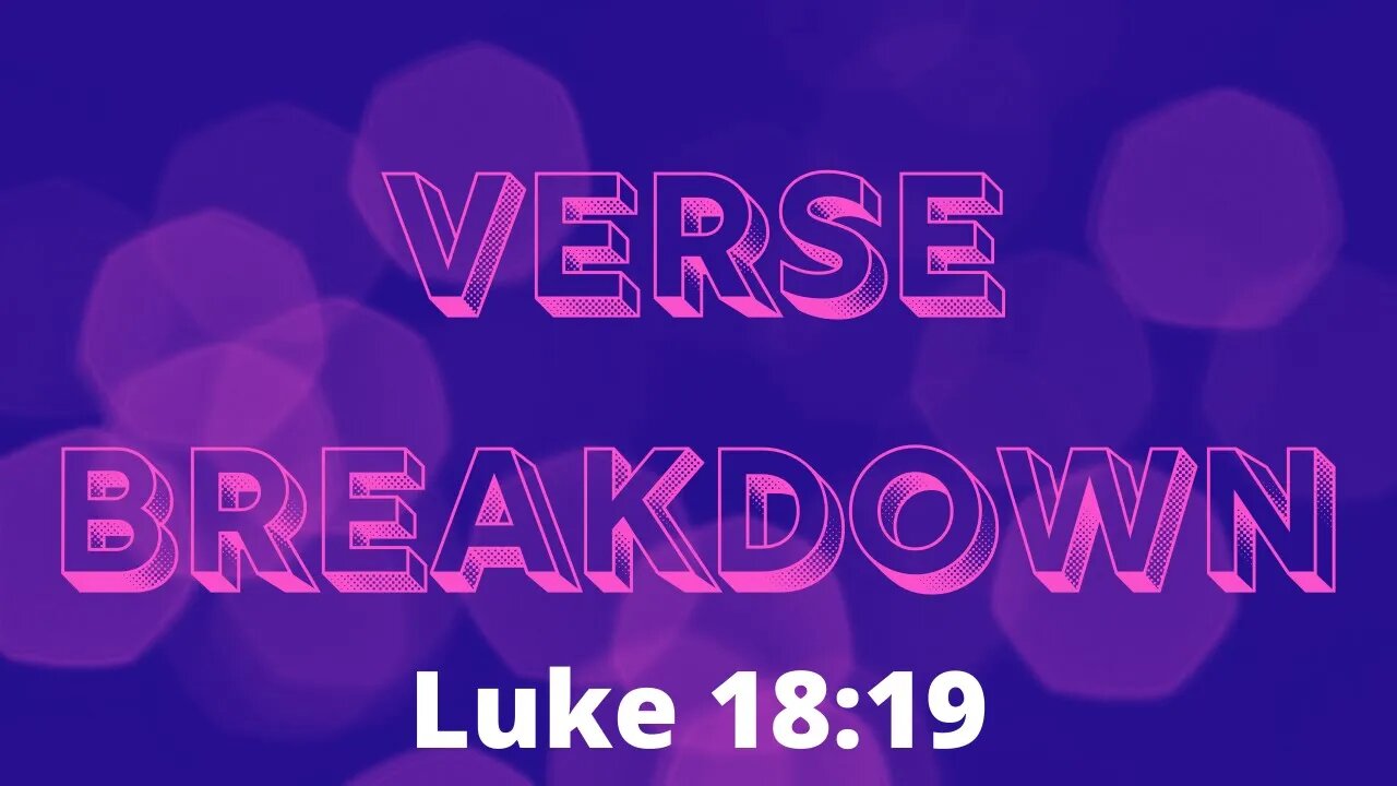 Luke 18:19 - Verse Breakdown #97 | Ewaenruwa Nomaren