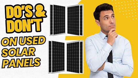 The Do's & Don'ts when purchasing Used Solar Panels.