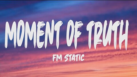Moment of truth - FM static