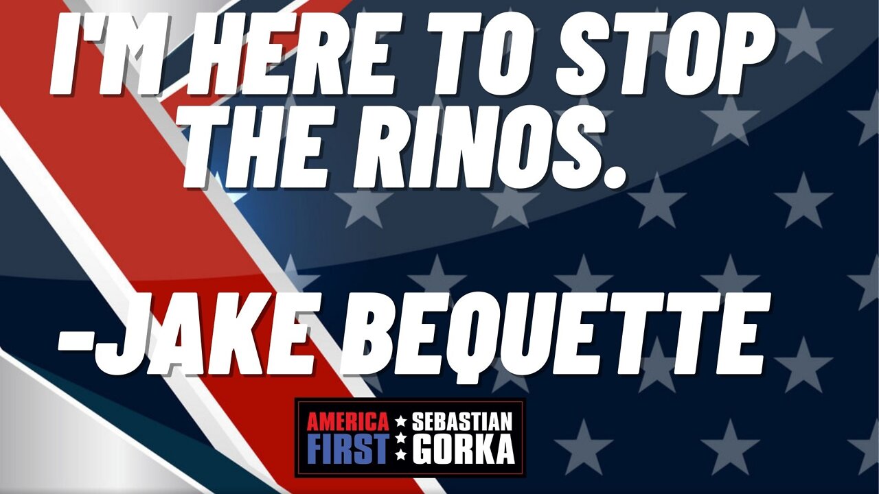 I'm here to stop the RINOs. Jake Bequette with Sebastian Gorka on AMERICA First