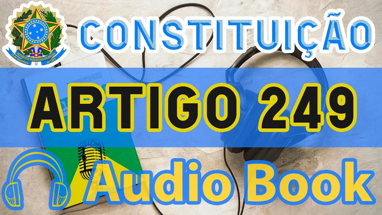 Artigo 249 DA CONSTITUIÇÃO FEDERAL - Audiobook e Lyric Video Atualizados 2022 CF 88