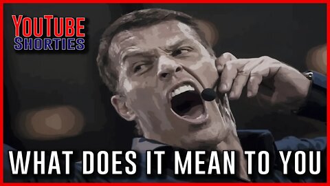 WHAT DOES IT MEAN TO YOU ? - TONY ROBBINS #shorts