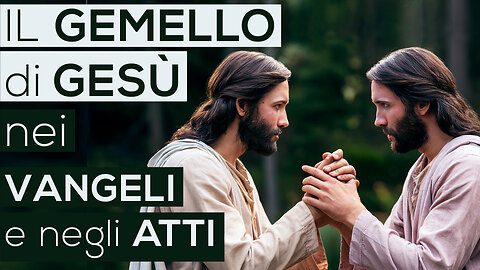 Il GEMELLO di GESÙ nei VANGELI e negli ATTI (Bibbia - Vangelo)