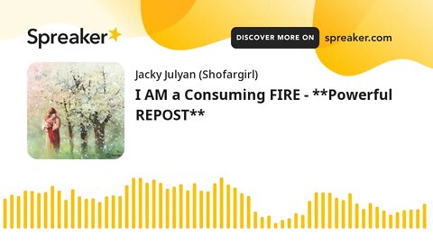 I AM a Consuming FIRE - **Powerful REPOST**