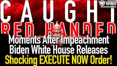 CAUGHT RED HANDED! MOMENT'S AFTER IMPEACHMENT BIDEN WHITE HOUSE RELEASES SHOCKING EXECUTE NOW ORDER!