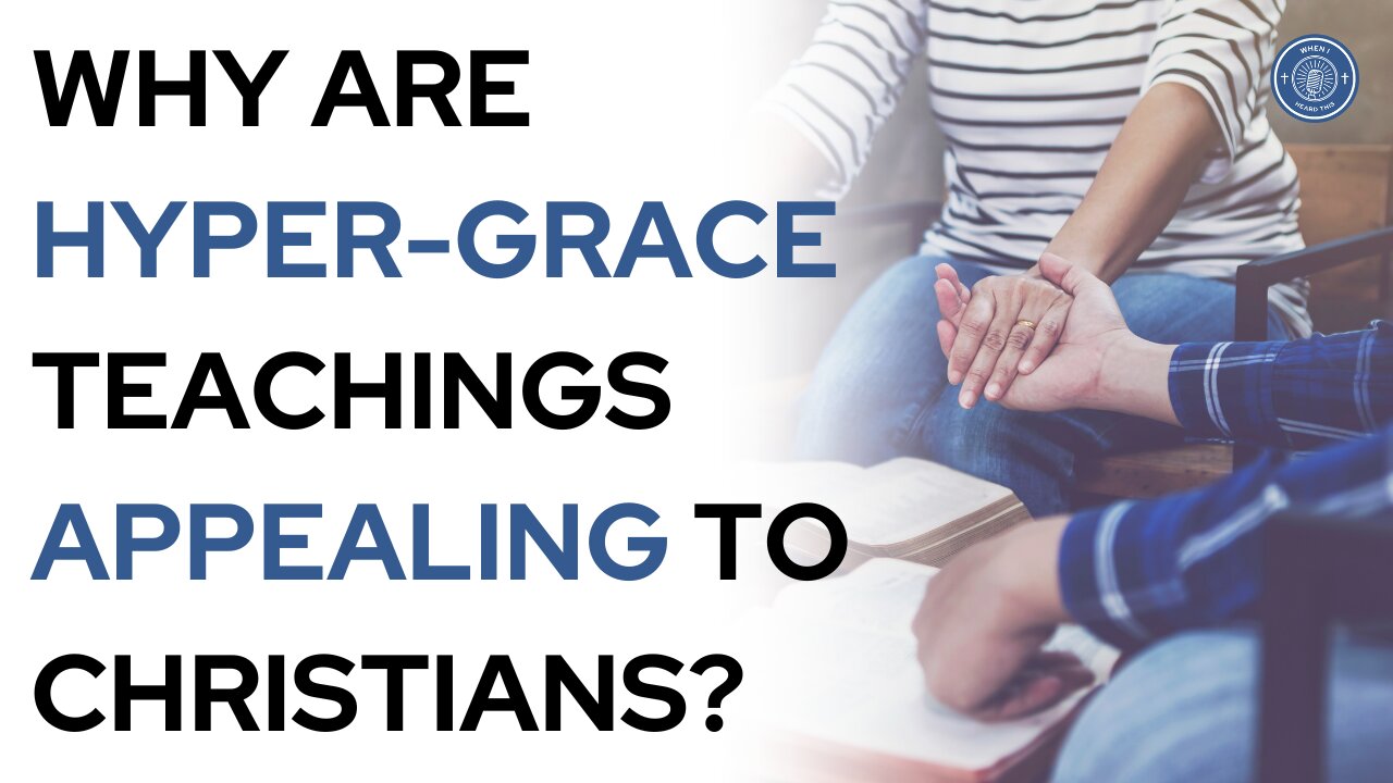 Why Are Hyper-Grace Teachings Appealing to Christians?
