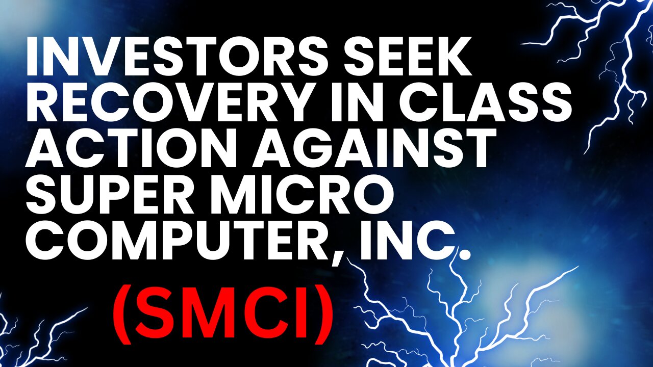 Class Action Filed Against Super Micro Computer, Inc. (SMCI) Seeking Recovery for Investors