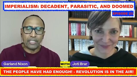 IMPERIALISM: DECADENT AND DOOMED WITH JOTI BRAR - PEOPLE HAVE HAD ENOUGH - REVOLUTION IS IN THE AIR!