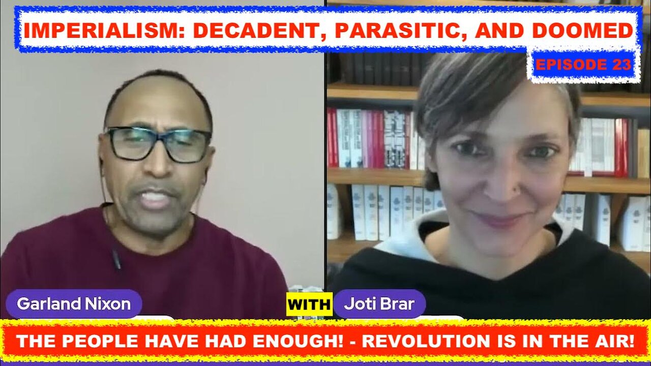 IMPERIALISM: DECADENT AND DOOMED WITH JOTI BRAR - PEOPLE HAVE HAD ENOUGH - REVOLUTION IS IN THE AIR!