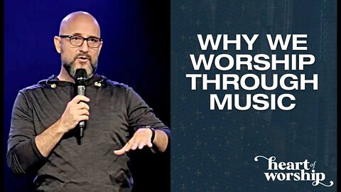 Heart of Worship: WHY WE WORSHIP WITH MUSIC (Sermon Only) May 16, 2021