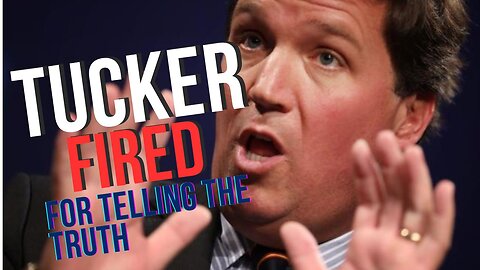 Tucker Fired For Telling The Truth! 04/28/2023