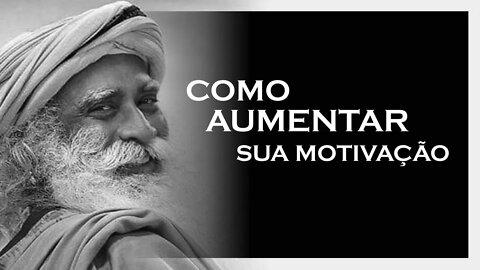 COMO SE MOTIVAR E TER ENERGIA, SADHGURU 2022, MOTIVAÇÃO MESTRE