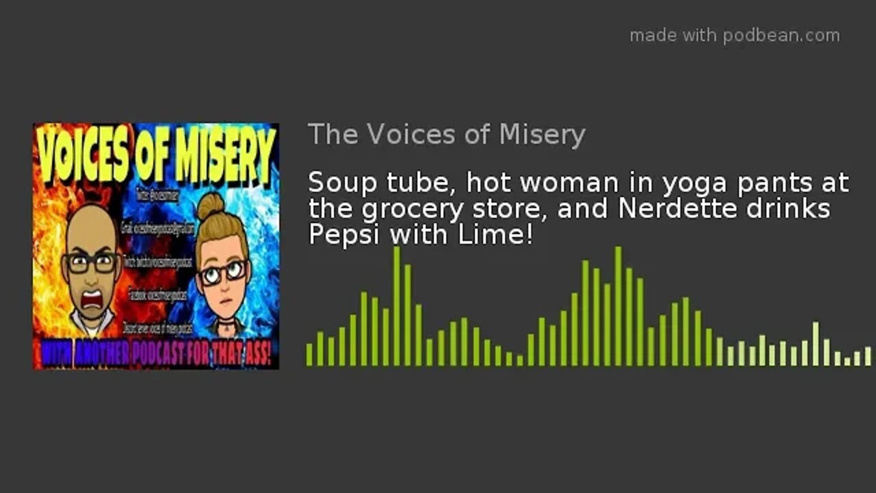 Soup tube, hot woman in yoga pants at the grocery store, and Nerdette drinks Pepsi with Lime!