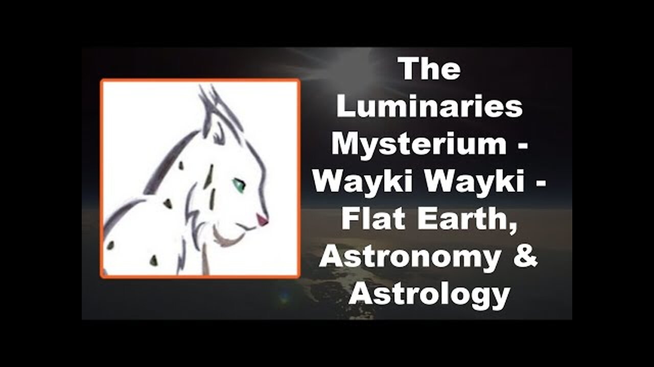 The Luminaries Mysterium Wayki Wayki Flat Earth, Astronomy & Astrology