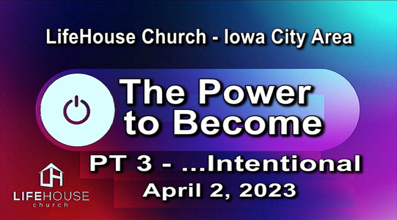 LifeHouse 040223 – Andy Alexander – “The Power to Become” sermon series (PT3) – ...Intentional