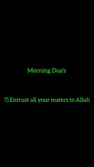 7) Entrust all your matters to Allah