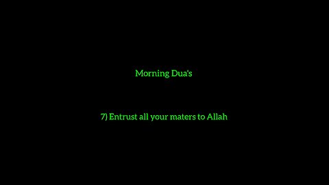 7) Entrust all your matters to Allah