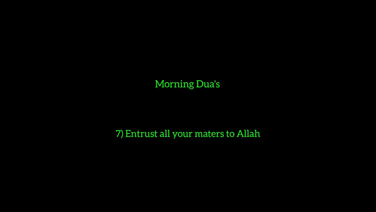 7) Entrust all your matters to Allah