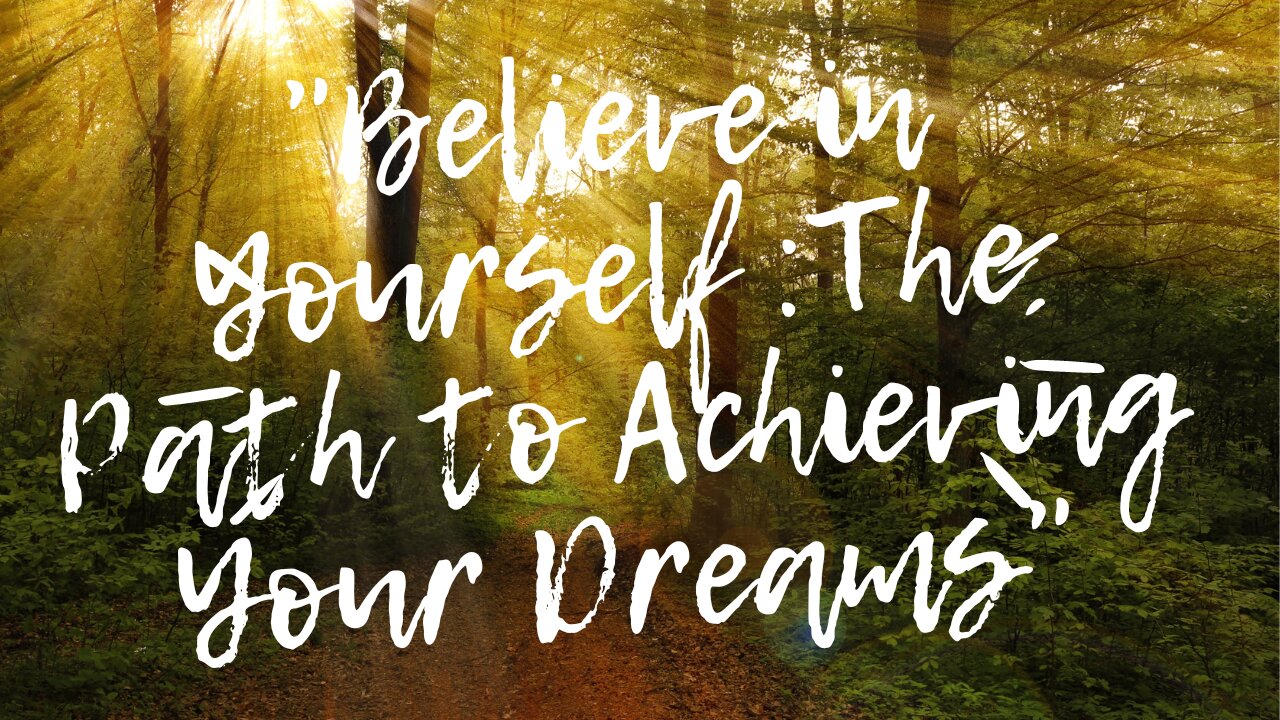 Believe in Yourself: The Path to Achieving Your Dreams