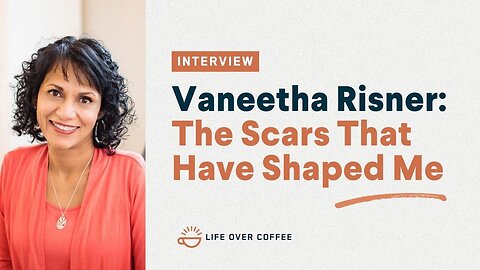Vaneetha Risner: The Scars That Have Shaped Me