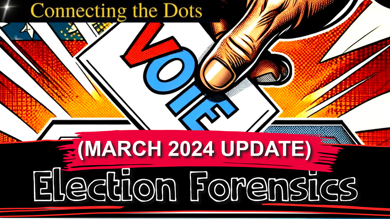 ELECTION FORENSICS (MARCH 2024 UPDATE)