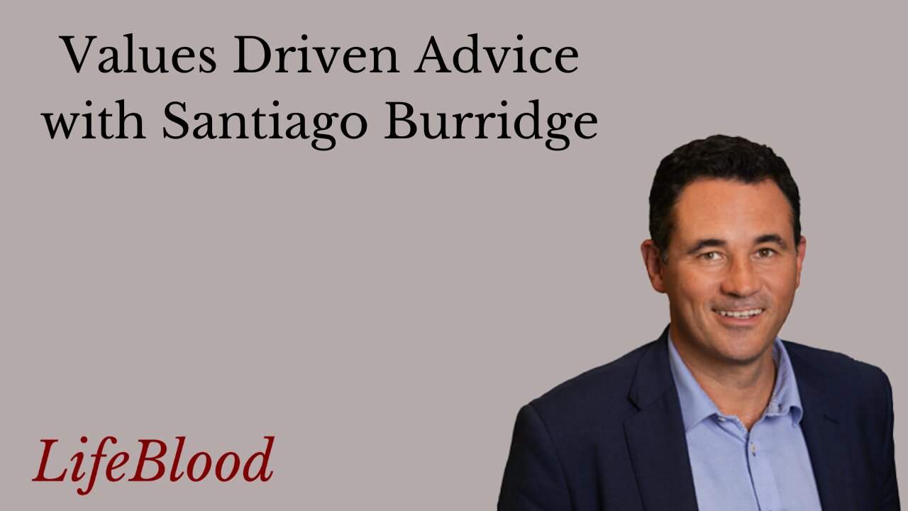 Values Driven Advice with Santiago Burridge