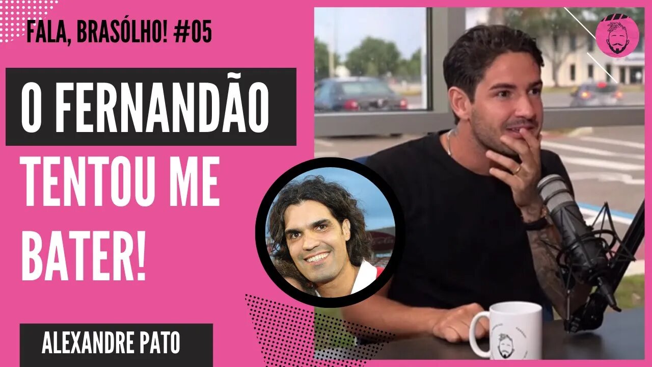 O FERNANDÃO TENTOU ME BATER | ALEXANDRE PATO - FALA, BRASÓLHO!