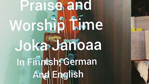 Praise and Worship Time, Finnish, German, English songs