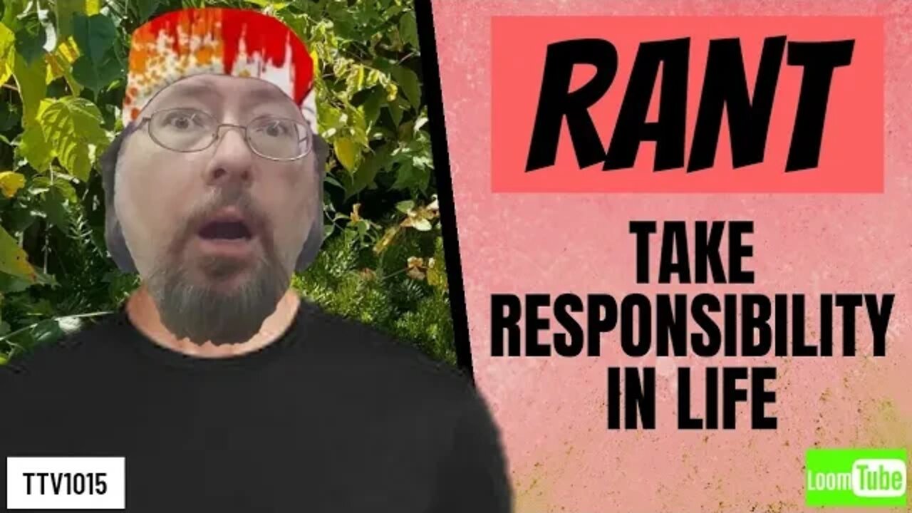 RANT - TAKE RESPONSIBILITY IN LIFE - 100220 TTV1015