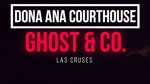 HAUNTED Dona Ana Courthouse!