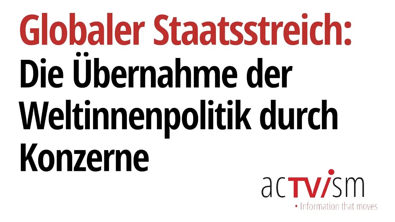 Globaler Staatsstreich: Die Übernahme der Weltinnenpolitik durch Konzerne