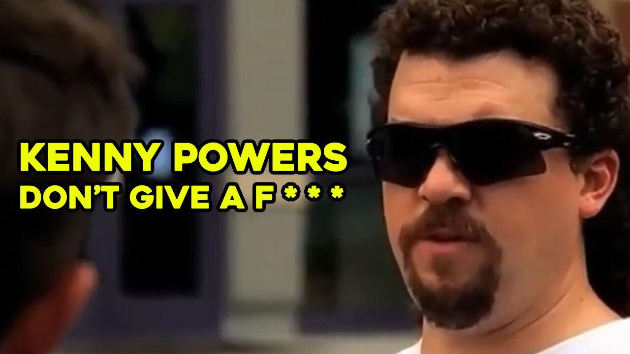 Kenny Powers Don't Give A F***