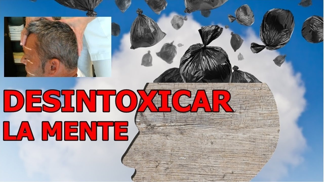 DESINTOXICAR LA MENTE VACIANDOLA DE PENSAMIENTOS NEGATIVOS Y SILENCIANDOLA