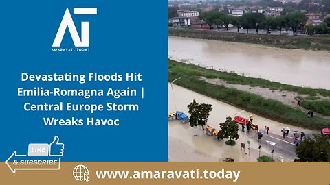 Devastating Floods Hit Emilia Romagna Again Central Europe Storm Wreaks Havoc | Amaravati Today