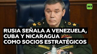 Rusia destaca a Venezuela, Cuba y Nicaragua como socios estratégicos