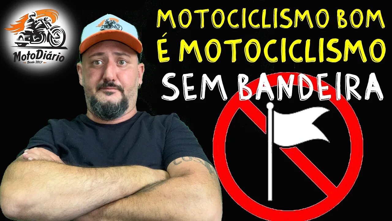 Moto na estrada: Motociclismo BOM é Motociclismo SEM BANDEIRA