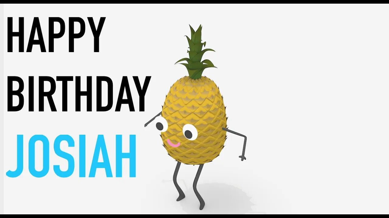 Happy Birthday JOSIAH! - PINEAPPLE Birthday Song