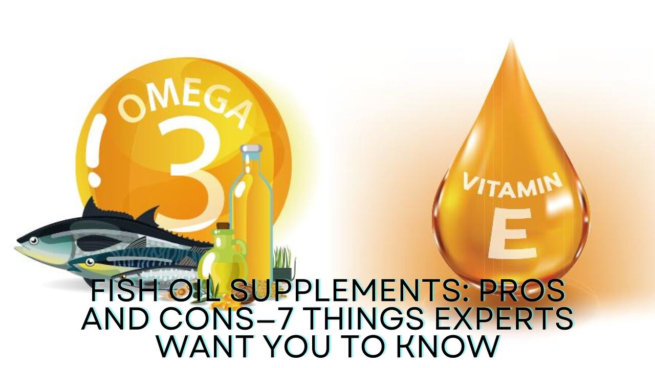 Fish Oil Supplements: Pros and Cons – 7 Things Experts Want You to Know