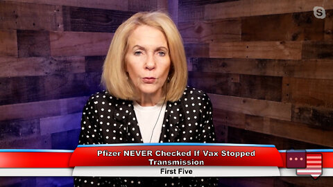 Pfizer NEVER Checked If Vax Stopped Transmission | First Five 10.12.22