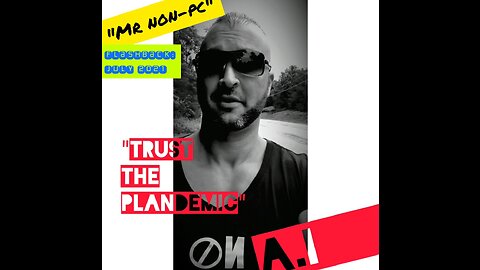 MR NON-PC - Trust The Plandemic