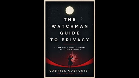 The Watchman Guide to Privacy with Author Gabriel Custodiet