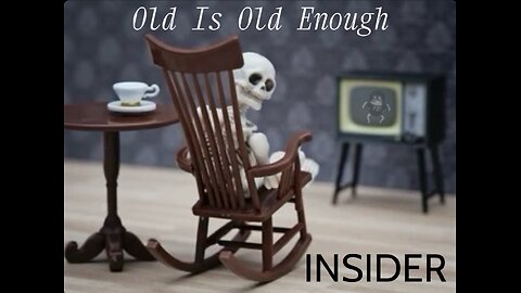 Old is Old Enough- INSIDER