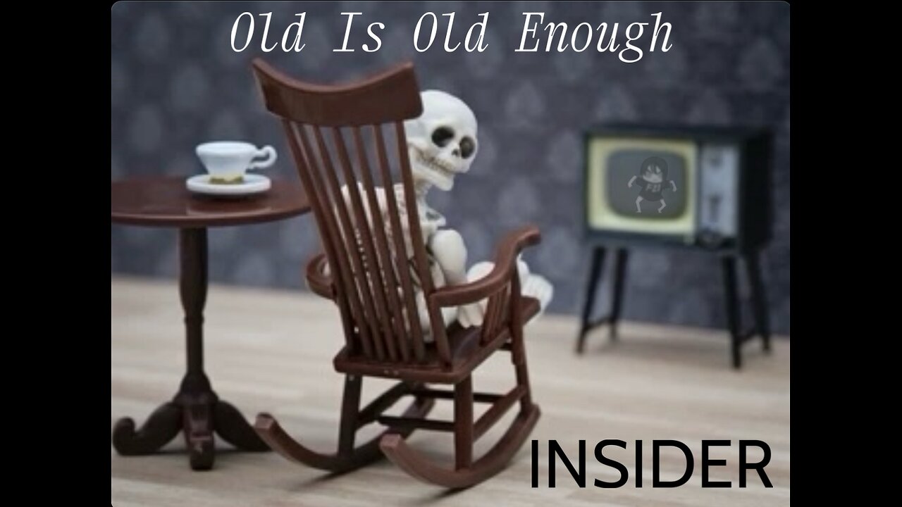 Old is Old Enough- INSIDER