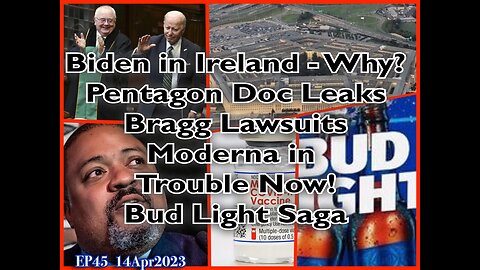 EP45: Biden in Ireland, Bud Light, Pentagon Doc Leaks and More!