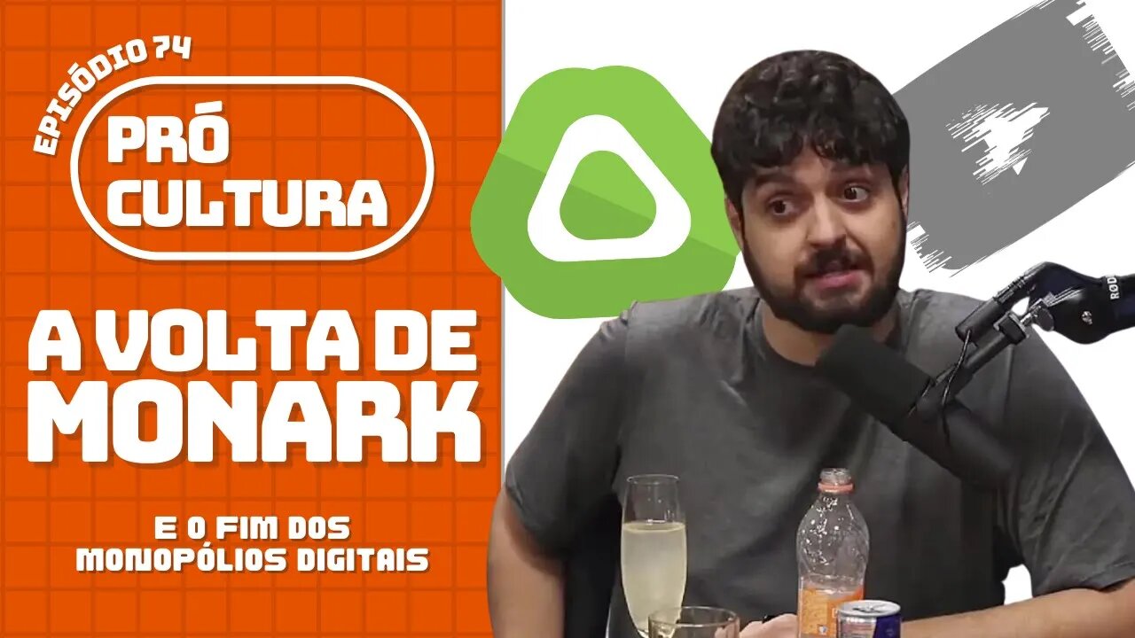 A volta de Monark e o fim dos monopólios digitais - Pró-Cultura # 74 (Podcast)